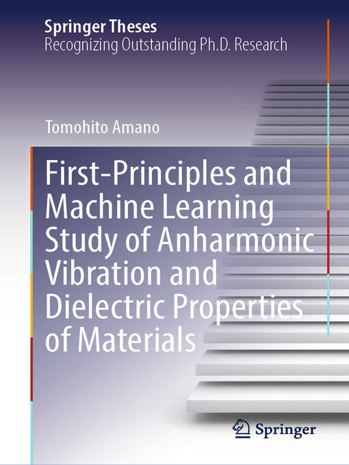 Title details for First-Principles and Machine Learning Study of Anharmonic Vibration and Dielectric Properties of Materials by Tomohito Amano - Available